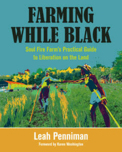 Farming While Black Soul Fire Farm's Practical Guide to Liberation on the Land