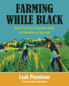 Farming While Black Soul Fire Farm's Practical Guide to Liberation on the Land